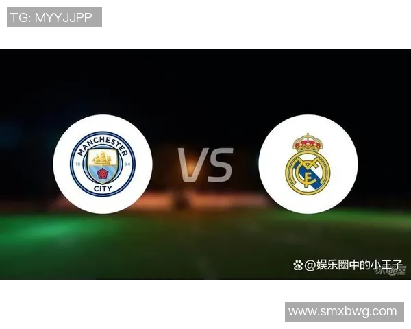 曼城与皇马激战在即谁将晋级欧冠决赛巅峰对决